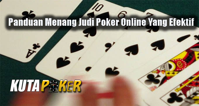 Panduan Menang Judi Poker Online Yang Efektif